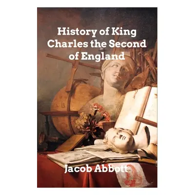 "History of King Charles II of England" - "" ("Abbott Jacob")(Paperback)