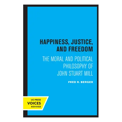 "Happiness, Justice, and Freedom: The Moral and Political Philosophy of John Stuart Mill" - "" (