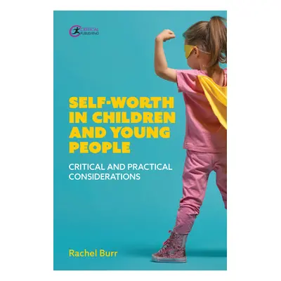 "Self-Worth in Children and Young People: Critical and Practical Considerations" - "" ("Burr Rac