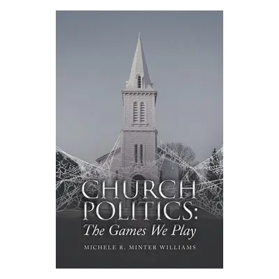 "Church Politics: The Games We Play" - "" ("Minter Williams Michele R.")(Paperback)