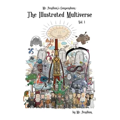 "Mr. Pendlum's Compendium: The Illustrated Multiverse Vol. 1" - "" ("Pendlum")(Pevná vazba)