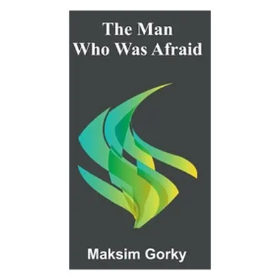 "The Man Who Was Afraid" - "" ("Gorky Maksim")(Paperback)