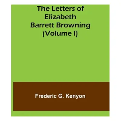 "The Letters of Elizabeth Barrett Browning (Volume I)" - "" ("G. Kenyon Frederic")(Paperback)