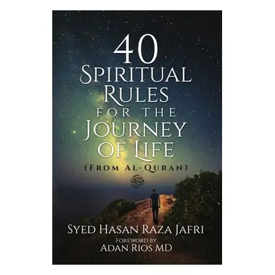 "40 Spiritual Rules for the Journey of Life: From Al-Quran" - "" ("Jafri Syed Hasan Raza")(Paper