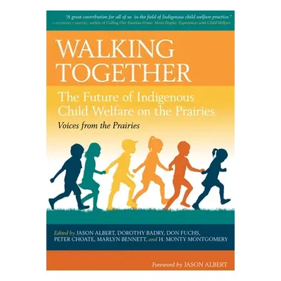 "Walking Together: The Future of Indigenous Child Welfare on the Prairies" - "" ("Albert Jason")