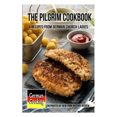 "The Pilgrim Cookbook - Recipes from German Church Ladies" - "" ("History Review New York")(Pape