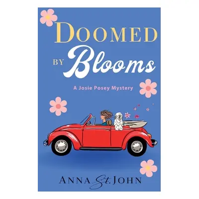 "Doomed by Blooms: A Josie Posey Mystery" - "" ("St John Anna")(Paperback)