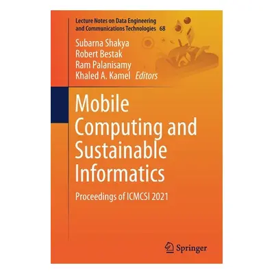 "Mobile Computing and Sustainable Informatics: Proceedings of Icmcsi 2021" - "" ("Shakya Subarna