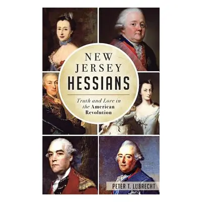 "New Jersey Hessians: Truth and Lore in the American Revolution" - "" ("Lubrecht Peter T.")(Pevn