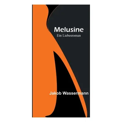 "Melusine: Ein Liebesroman" - "" ("Wassermann Jakob")(Paperback)