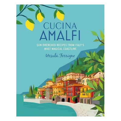 "Cucina Di Amalfi: Sun-Drenched Recipes from Southern Italy's Most Magical Coastline" - "" ("Fer