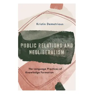 "Public Relations and Neoliberalism" - "The Language Practices of Knowledge Formation"