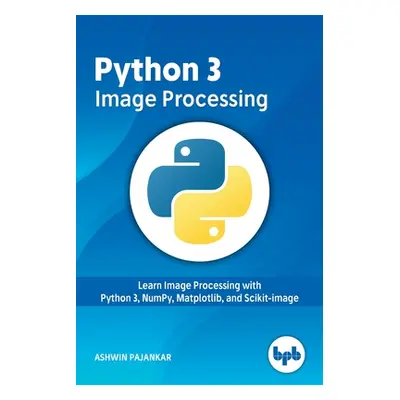 "Python 3 Image Processing" - "" ("Pajankar Ashwin")(Paperback)