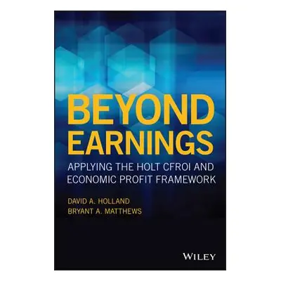 "Beyond Earnings: Applying the Holt Cfroi and Economic Profit Framework" - "" ("Holland David A.