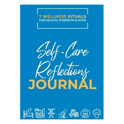 "Take Good Care: 7 Wellness Rituals for Health, Strength and Hope: Self-Care Reflections Journal