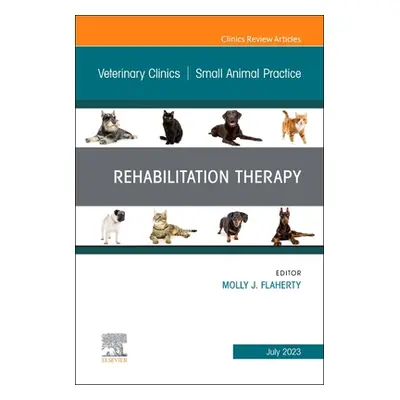 "Rehabilitation Therapy, an Issue of Veterinary Clinics of North America: Small Animal Practice: