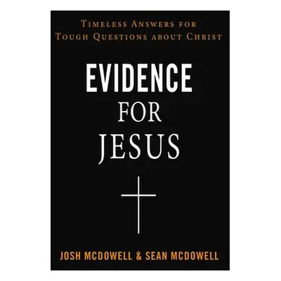 "Evidence for Jesus: Timeless Answers for Tough Questions about Christ" - "" ("McDowell Josh")(P