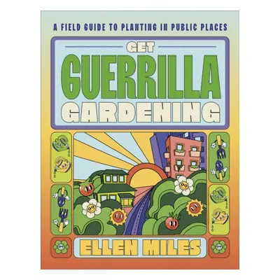 "Get Guerrilla Gardening" - "A Handbook for Planting in Public Places" ("Miles Ellen")(Pevná vaz