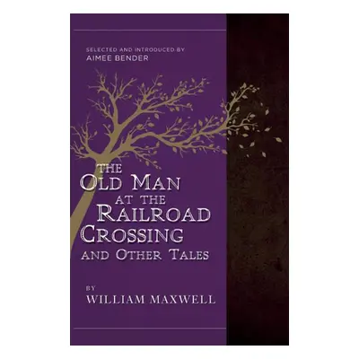 "Old Man At The Railroad Crossing And Other Tales" - "Selected and Introduced by Aimee Bender" (