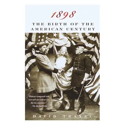 "1898: The Birth of the American Century" - "" ("Traxel David")(Paperback)