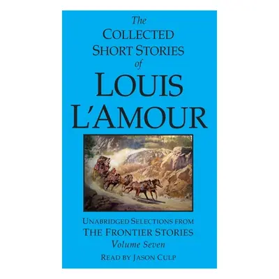 "The Collected Short Stories of Louis l'Amour: Volume 7: The Frontier Stories" - "" ("L'Amour Lo