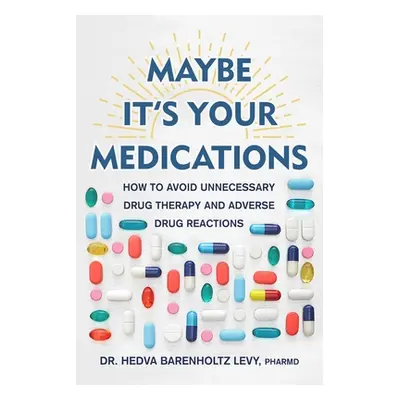 "Maybe It's Your Medications: How to Avoid Unnecessary Drug Therapy and Adverse Drug Reactions" 