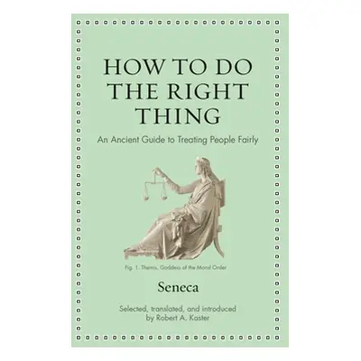 "How to Do the Right Thing: An Ancient Guide to Treating People Fairly" - "" ("Seneca")(Pevná va