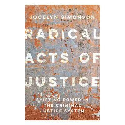 "Radical Acts of Justice: How Ordinary People Are Dismantling Mass Incarceration" - "" ("Simonso