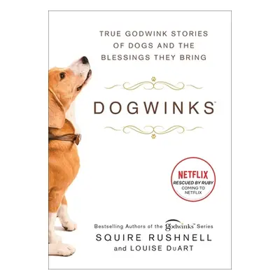 "Dogwinks: True Godwink Stories of Dogs and the Blessings They Bring" - "" ("Rushnell Squire")(P