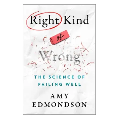 "Right Kind of Wrong: The Science of Failing Well" - "" ("Edmondson Amy C.")(Pevná vazba)