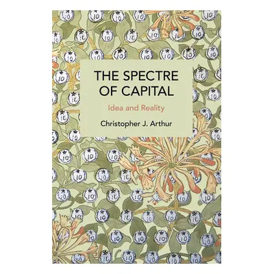 "The Spectre of Capital: Idea and Reality" - "" ("Arthur Christopher J.")(Paperback)