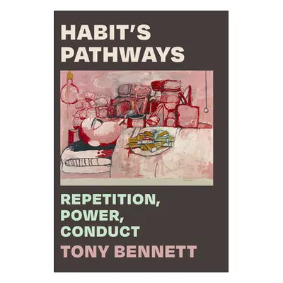 "Habit's Pathways: Repetition, Power, Conduct" - "" ("Bennett Tony")(Paperback)