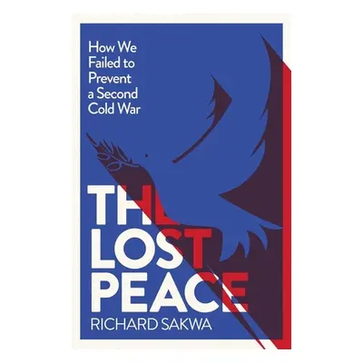 "The Lost Peace: How the West Failed to Prevent a Second Cold War" - "" ("Sakwa Richard")(Pevná 