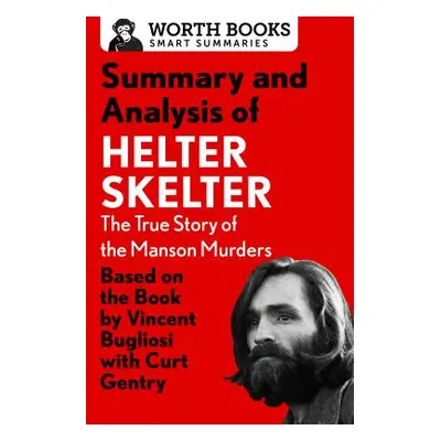 "Summary and Analysis of Helter Skelter: The True Story of the Manson Murders: Based on the Book