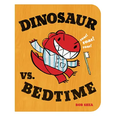 "Dinosaur vs. Bedtime" - "" ("Shea Bob")(Board Books)