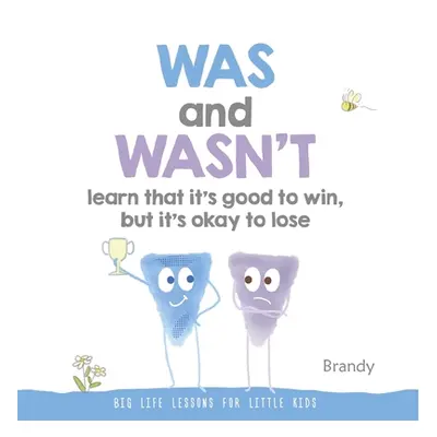 "Was and Wasn't Learn That It's Good to Win, But Its Ok to Lose: Big Life Lessons for Little Kid