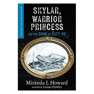 "Skylar, Warrior Princess: And The Book Of Matt-Hu" - "" ("Howard Miranda L.")(Paperback)