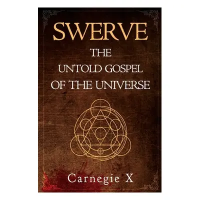 "Swerve - The Untold Gospel of the Universe" - "" ("X Carnegie")(Paperback)