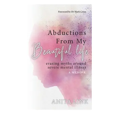 "Abductions From My Beautiful Life" - "" ("Link Anita")(Paperback)