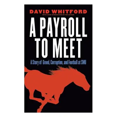 "A Payroll to Meet: A Story of Greed, Corruption, and Football at SMU" - "" ("Whitford David")(P