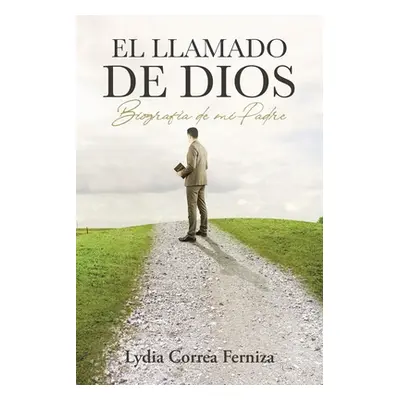 "El llamado de Dios: Biografa de mi Padre" - "" ("Correa Ferniza Lydia")(Paperback)