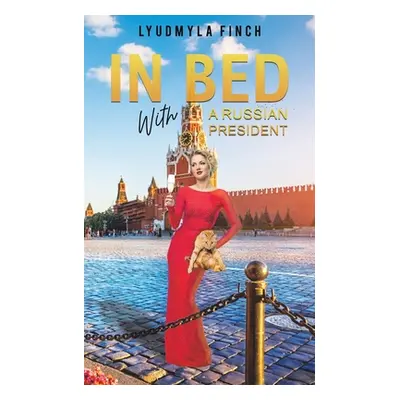 "In Bed with a Russian President" - "" ("Finch Lyudmyla")(Paperback)