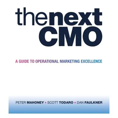 "The Next Cmo: A Guide to Operational Marketing Excellence" - "" ("Mahoney Peter")(Paperback)