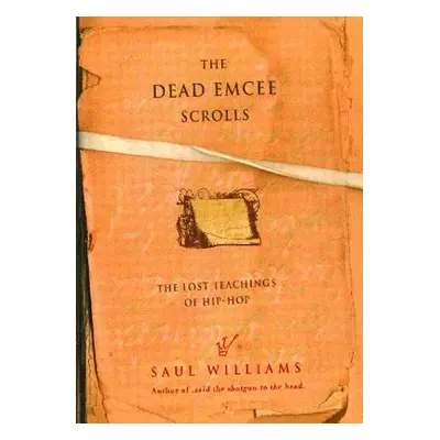 "The Dead Emcee Scrolls: The Lost Teachings of Hip-Hop" - "" ("Williams Saul")(Paperback)