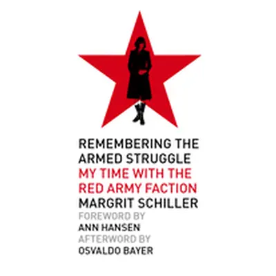 "Remembering the Armed Struggle: My Time with the Red Army Faction" - "" ("Schiller Margrit")(Pa