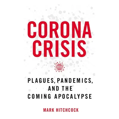 "Corona Crisis: Plagues, Pandemics, and the Coming Apocalypse" - "" ("Hitchcock Mark")(Paperback