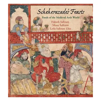 "Scheherazade's Feasts: Foods of the Medieval Arab World" - "" ("Salloum Habeeb")(Paperback)