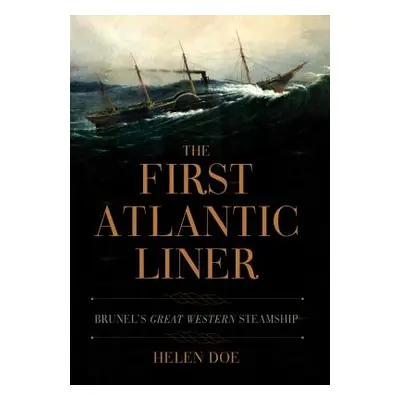 "The First Atlantic Liner: Brunel's Great Western Steamship" - "" ("Doe Helen")(Paperback)