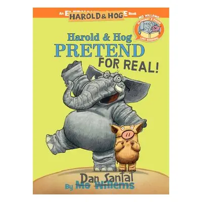 "Harold & Hog Pretend for Real! (Elephant & Piggie Like Reading!)" - "" ("Santat Dan")(Pevná vaz