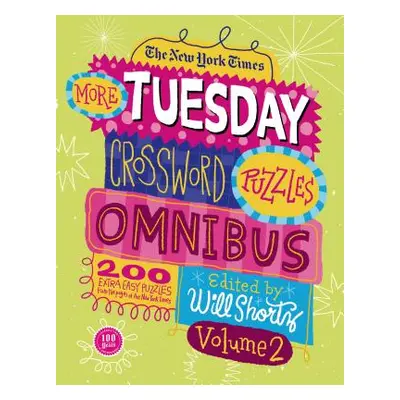 "The New York Times More Tuesday Crossword Puzzles Omnibus, Volume 2: 200 Easy Puzzles from the 